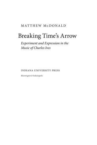 Breaking Time's Arrow: Experiment and Expression in the Music of Charles Ives