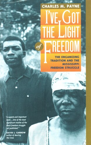 I've got the light of freedom: the organizing tradition and the Mississippi freedom struggle