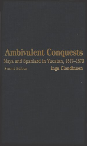 Ambivalent conquests : Maya and Spaniard in Yucatan, 1517-1570