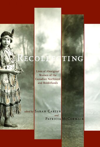 Recollecting: Lives of Aboriginal Women of the Canadian Northwest and Borderlands
