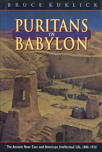 Puritans in Babylon: the ancient Near East and American intellectual life, 1880-1930