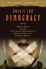 Unsafe for democracy: World War I and the U.S. Justice Department's covert campaign to suppress dissent