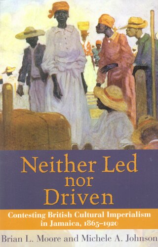 Neither led nor driven: contesting British cultural imperialism in Jamaica, 1865-1920