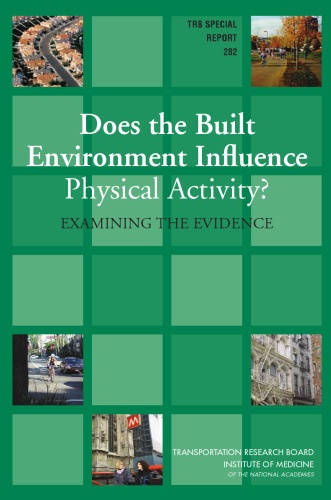 Does the Built Environment Influence Physical Activity?: Examining The Evidence (Special Report (National Research Council (U S) Transportation Research Board))