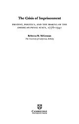The crisis of imprisonment: protest, politics, and the making of the American penal state, 1776-1941