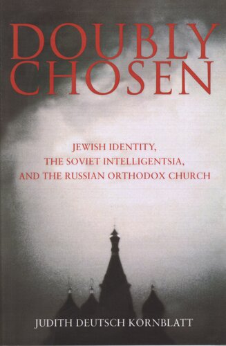 Doubly chosen: Jewish identity, the Soviet intelligentsia, and the Russian Orthodox Church