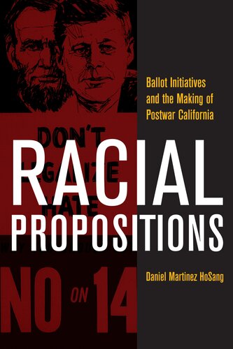 Racial propositions: ballot initiatives and the making of postwar California