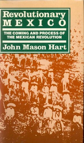 Revolutionary Mexico: the coming and process of the Mexican Revolution