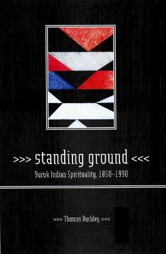 Standing ground: Yurok Indian spirituality, 1850-1990