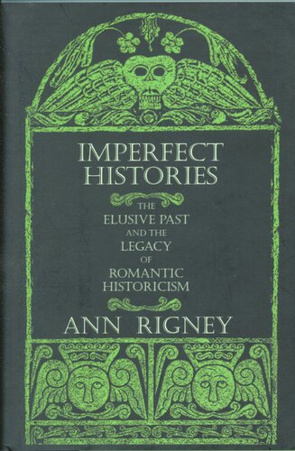Imperfect histories: the elusive past and the legacy of romantic historicism