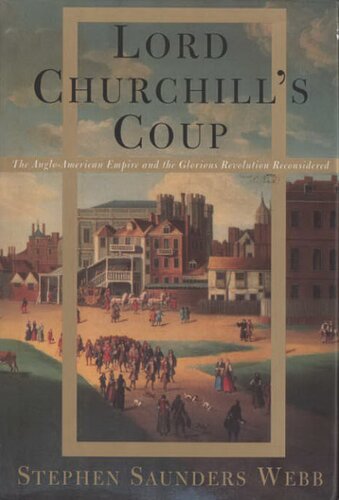 Lord Churchill's coup: the Anglo-American empire and the Glorious Revolution reconsidered
