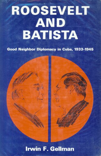 Roosevelt and Batista: good neighbor diplomacy in Cuba, 1933-1945