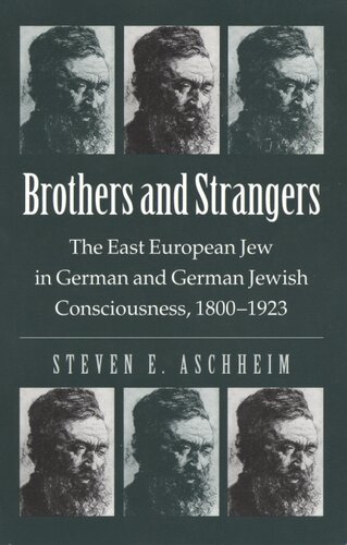 Brothers and strangers: the east European Jew in German and German Jewish consciousness, 1800-1923