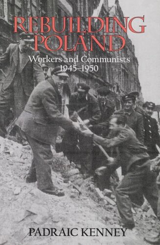 Rebuilding Poland: workers and Communists, 1945-1950