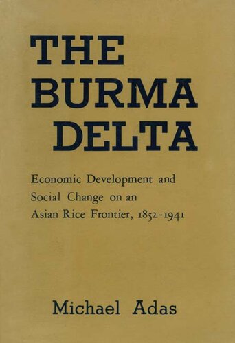 The Burma delta: economic development and social change on an Asian rice frontier, 1852-1941