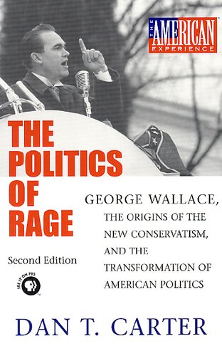 The politics of rage: George Wallace, the origins of the new conservatism, and the transformation of American politics