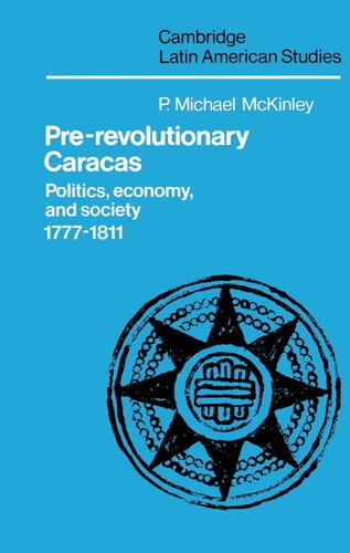Pre-revolutionary Caracas: politics, economy, and society, 1777-1811