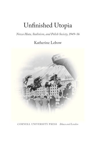 Unfinished utopia: Nowa Huta, Stalinism, and Polish society, 1949-56
