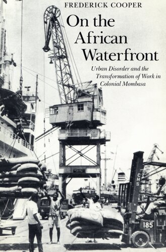 On the African waterfront: urban disorder and the transformation of work in colonial Mombasa