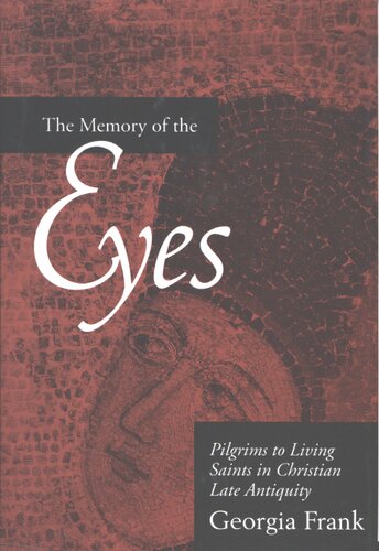 The memory of the eyes: pilgrims to living saints in Christian late antiquity