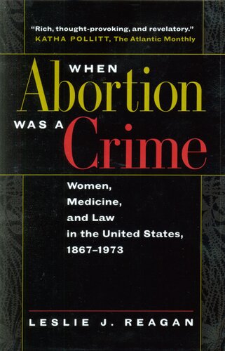 When abortion was a crime: women, medicine, and law in the United States, 1867-1973