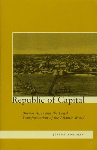 Republic of Capital: Buenos Aires and the Legal Transformation of the Atlantic World