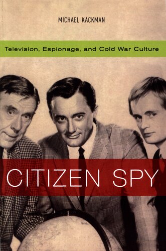 Citizen spy: television, espionage, and cold war culture