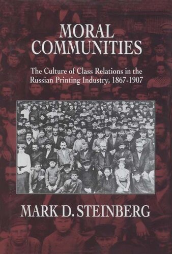 Moral communities: the culture of class relations in the Russian printing industry, 1867-1907