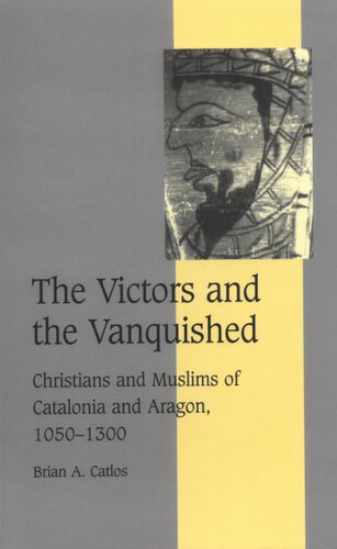 The victors and the vanquished: Christians and Muslims of Catalonia and Aragon, 1050-1300