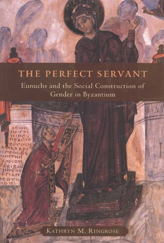 The perfect servant: eunuchs and the social construction of gender in Byzantium