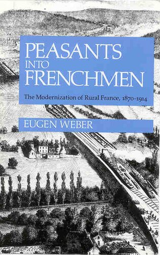 Peasants into Frenchmen: the modernization of rural France, 1870-1914