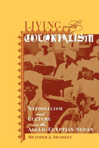 Living with colonialism: nationalism and culture in the Anglo-Egyptian Sudan
