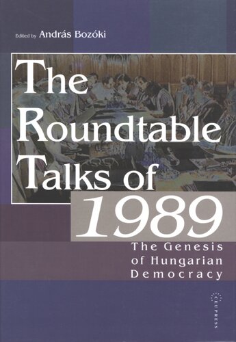 The roundtable talks of 1989: the genesis of Hungarian democracy : analysis and documents