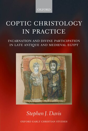 Coptic christology in practice: incarnation and divine participation in late antique and medieval Egypt