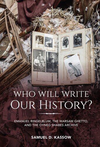 Who will write our history?: Emanuel Ringelblum, the Warsaw Ghetto, and the Oyneg Shabes Archive