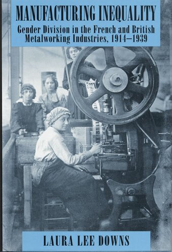 Manufacturing inequality: gender division in the French and British metalworking industries, 1914-1939