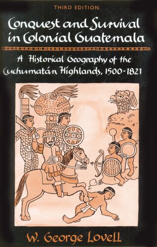 Conquest and survival in colonial Guatemala : a historical geography of the Cuchumatán Highlands, 1500-1821