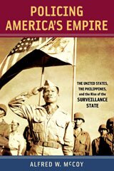 Policing America's empire: the United States, the Philippines, and the rise of the surveillance state