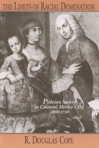 The limits of racial domination: plebeian society in colonial Mexico City, 1660-1720