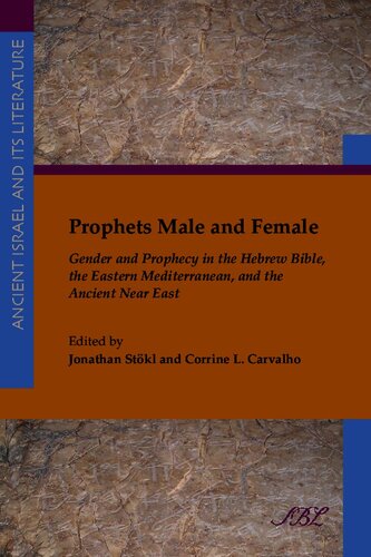 Prophets male and female: gender and prophecy in the Hebrew Bible, the Eastern Mediterranean, and the ancient Near East