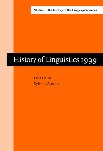 History of Linguistics: Selected Papers from the Eighth International Conference on the History of the Language Sciences, 14-19 September 1999, Fontenay-St.Cloud (Studies in the History of the Language Sciences 99