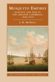 Mosquito empires: ecology and war in the Greater Caribbean, 1620-1914
