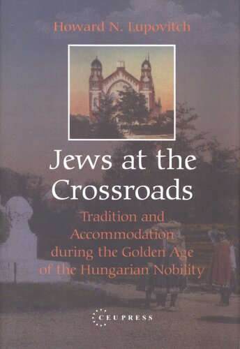 Jews at the crossroads: tradition and accommodation during the golden age of the Hungarian nobility, 1729-1878
