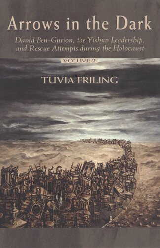 Arrows in the dark: David Ben-Gurion, the Yishuv leadership, and rescue attempts during the Holocaust, Vol. 2