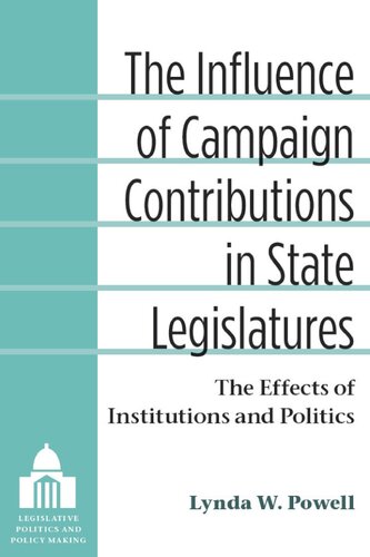 The influence of campaign contributions in state legislatures: the effects of institutions and politics