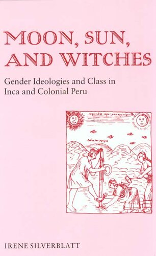 Moon, sun, and witches: gender ideologies and class in Inca and colonial Peru