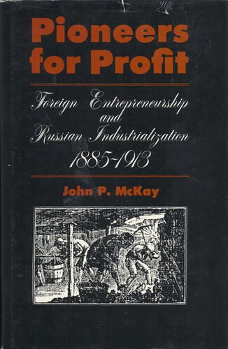Pioneers for Profit: Foreign Entrepreneurship and Russian Industrialization, 1885-1913