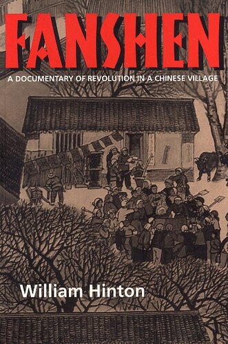 Fanshen: a documentary of revolution in a Chinese village