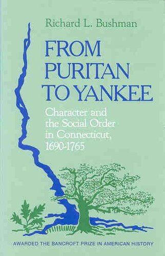 From Puritan to Yankee: character and the social order in Connecticut, 1690-1765