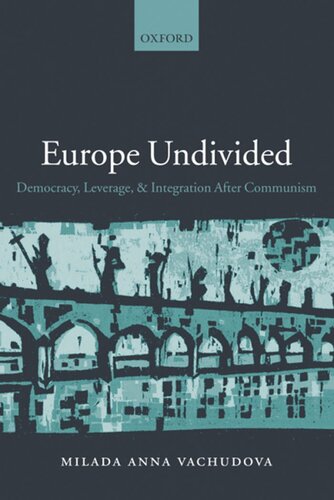 Europe undivided: democracy, leverage, and integration after communism